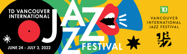 バンクーバー国際ジャズフェスティバル(36th TD Vancouver International Jazz Festival)2022 @ バンクーバー各所